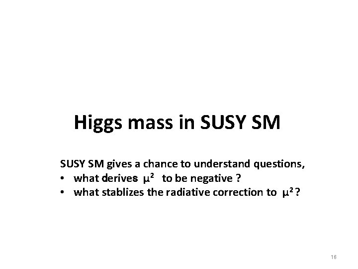 Higgs mass in SUSY SM gives a chance to understand questions, • what derives