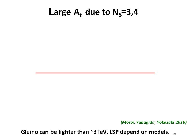 Large At due to N 5=3, 4 (Moroi, Yanagida, Yokozaki 2016) Gluino can be