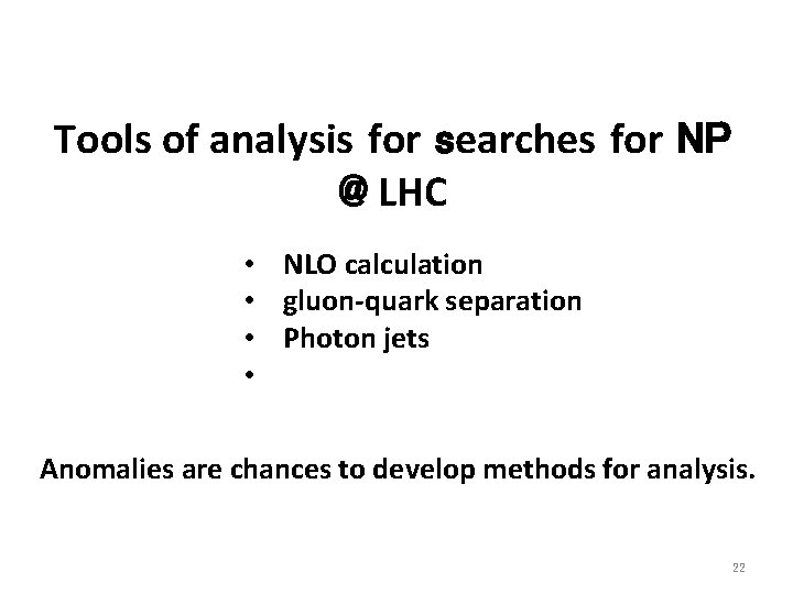 Tools of analysis for searches for NP @ LHC • NLO calculation • gluon-quark