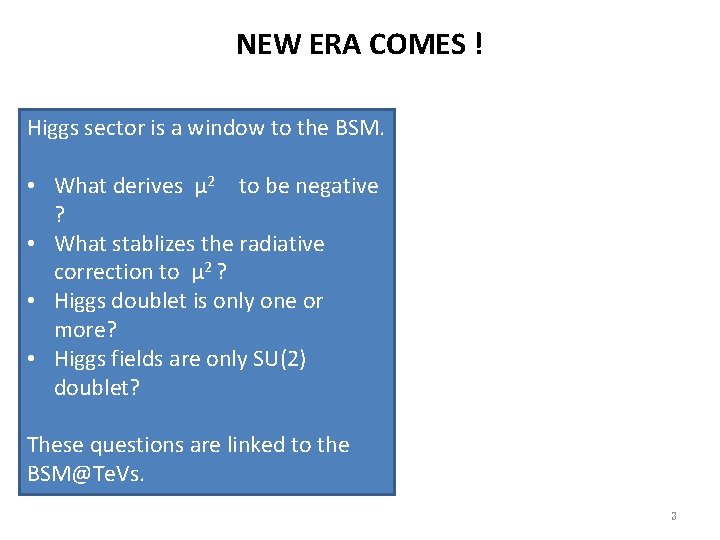 NEW ERA COMES ! Higgs sector is a window to the BSM. • What