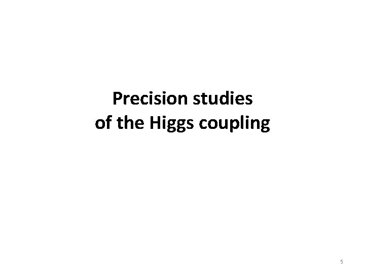 Precision studies of the Higgs coupling 5 