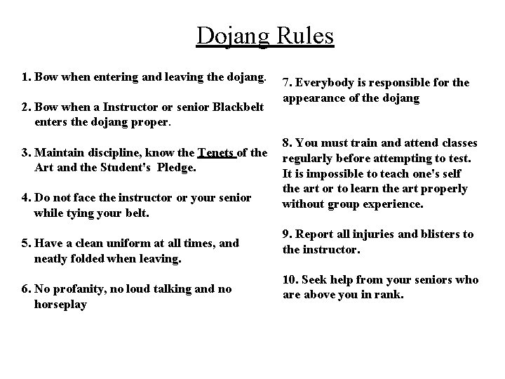 Dojang Rules 1. Bow when entering and leaving the dojang. 2. Bow when a