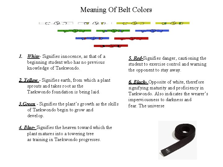 Meaning Of Belt Colors 1. White- Signifies innocence, as that of a beginning student