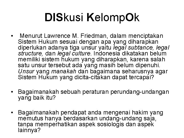 DISkusi Kelomp. Ok • Menurut Lawrence M. Friedman, dalam menciptakan Sistem Hukum sesuai dengan