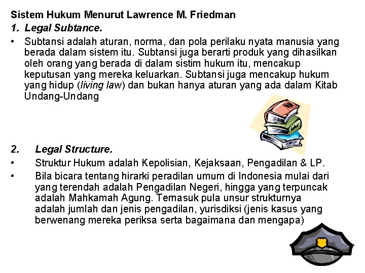 Sistem Hukum Menurut Lawrence M. Friedman 1. Legal Subtance. • Subtansi adalah aturan, norma,