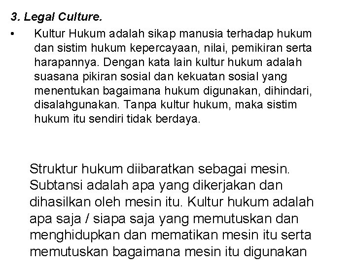 3. Legal Culture. • Kultur Hukum adalah sikap manusia terhadap hukum dan sistim hukum