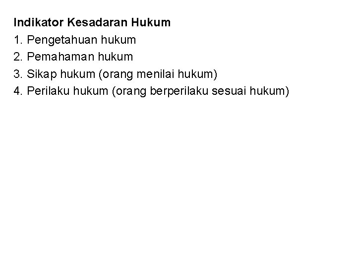 Indikator Kesadaran Hukum 1. Pengetahuan hukum 2. Pemahaman hukum 3. Sikap hukum (orang menilai