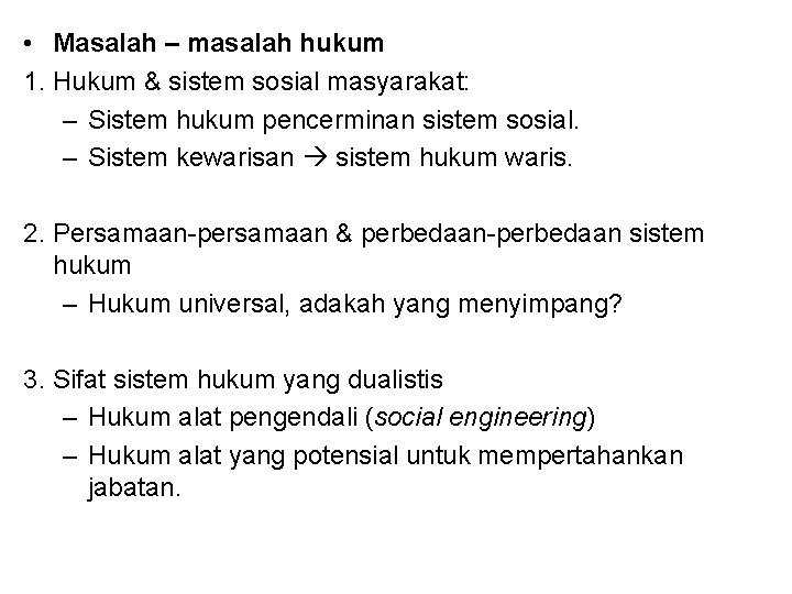  • Masalah – masalah hukum 1. Hukum & sistem sosial masyarakat: – Sistem