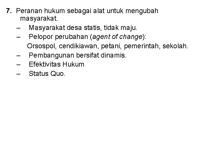 7. Peranan hukum sebagai alat untuk mengubah masyarakat. – Masyarakat desa statis, tidak maju.