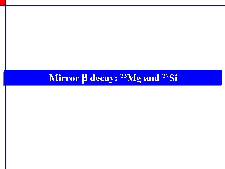 Mirror b decay: 23 Mg and 27 Si 