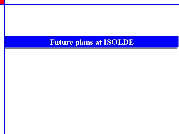 Future plans at ISOLDE 