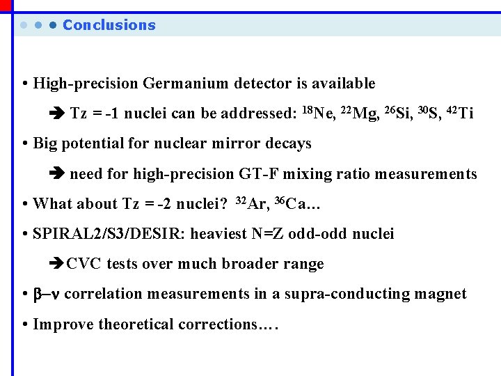  • • • Conclusions • High-precision Germanium detector is available Tz = -1