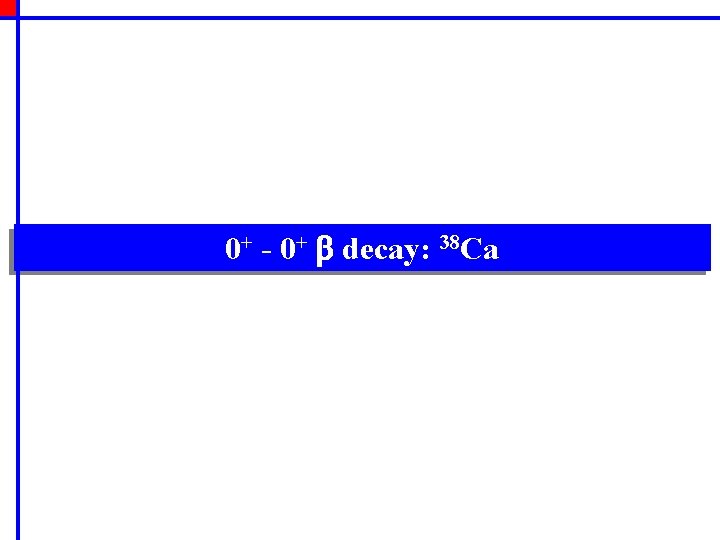 0+ - 0+ b decay: 38 Ca 