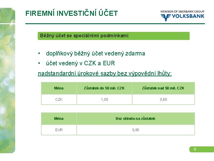 FIREMNÍ INVESTIČNÍ ÚČET Běžný účet se speciálními podmínkami • doplňkový běžný účet vedený zdarma