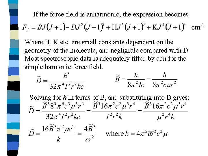 If the force field is anharmonic, the expression becomes Where H, K etc. are