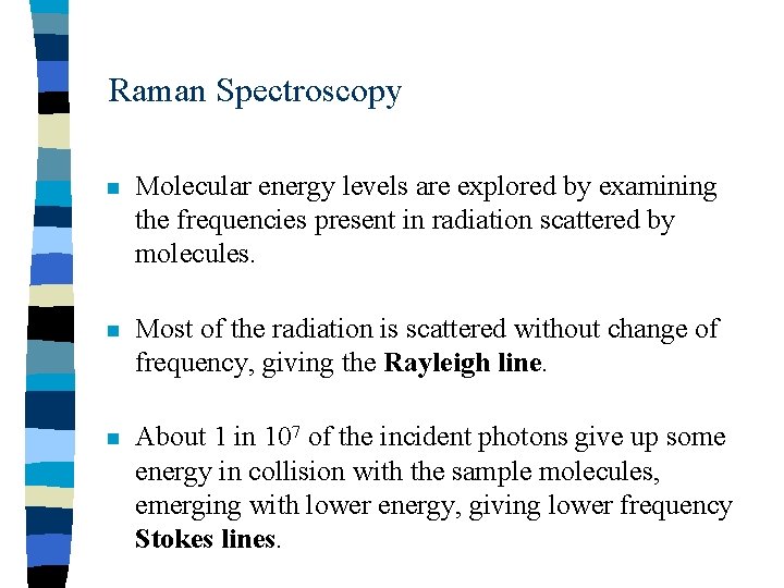 Raman Spectroscopy n Molecular energy levels are explored by examining the frequencies present in