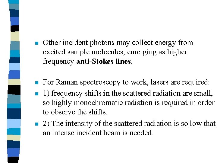 n Other incident photons may collect energy from excited sample molecules, emerging as higher