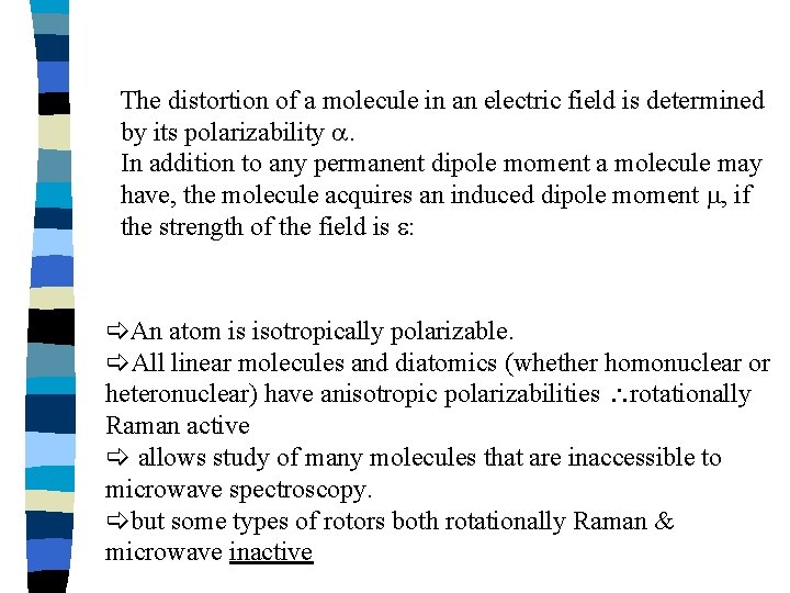 The distortion of a molecule in an electric field is determined by its polarizability