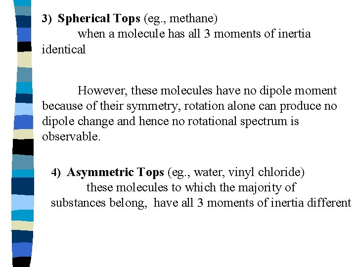 3) Spherical Tops (eg. , methane) when a molecule has all 3 moments of