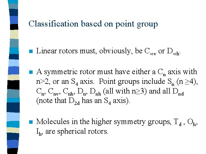 Classification based on point group n Linear rotors must, obviously, be C v or