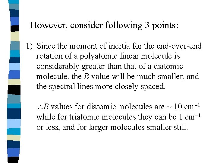 However, consider following 3 points: 1) Since the moment of inertia for the end-over-end