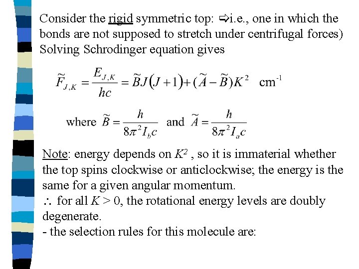 Consider the rigid symmetric top: i. e. , one in which the bonds are