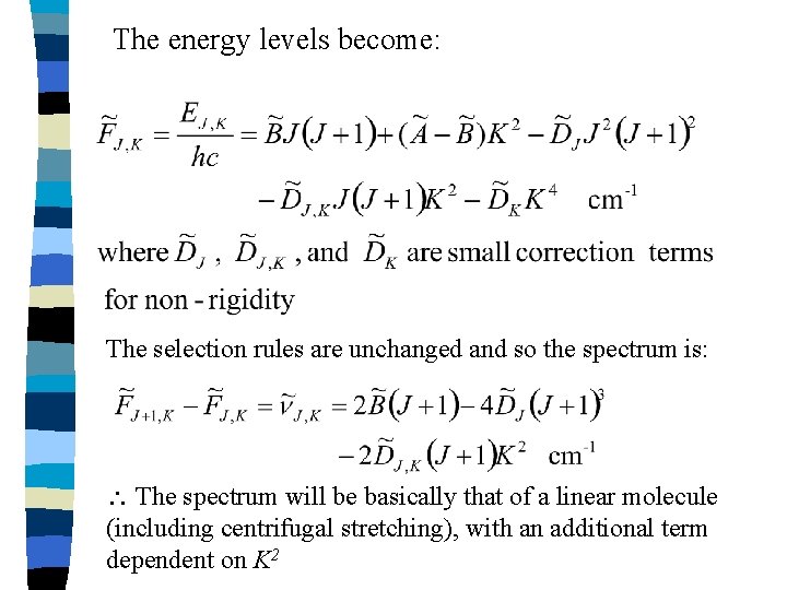 The energy levels become: The selection rules are unchanged and so the spectrum is: