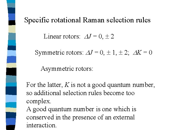 Specific rotational Raman selection rules Linear rotors: J = 0, 2 Symmetric rotors: J