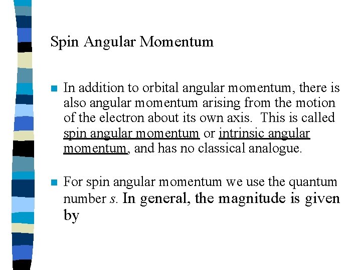Spin Angular Momentum n In addition to orbital angular momentum, there is also angular