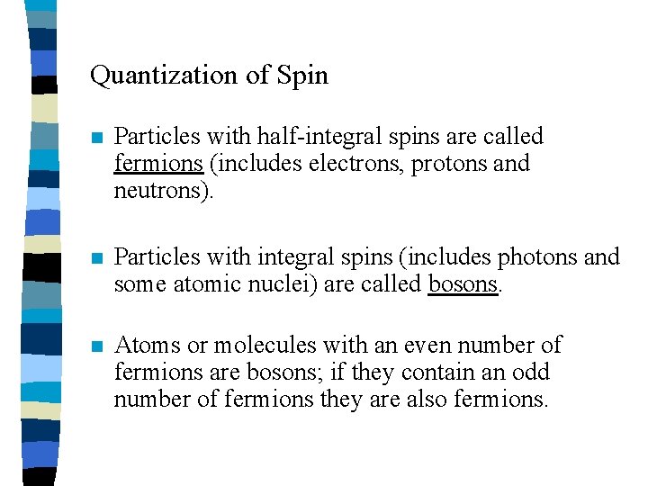 Quantization of Spin n Particles with half-integral spins are called fermions (includes electrons, protons