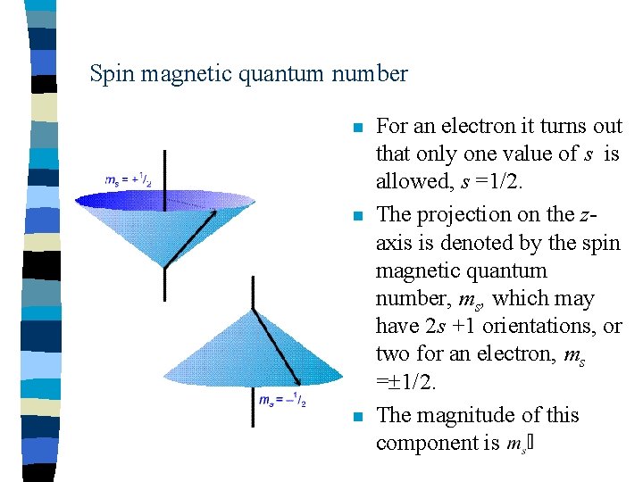 Spin magnetic quantum number n n n For an electron it turns out that