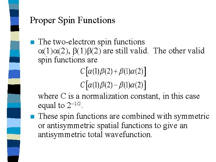 Proper Spin Functions n n The two-electron spin functions are still valid. The other