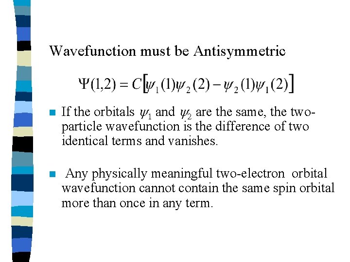 Wavefunction must be Antisymmetric n n If the orbitals and are the same, the