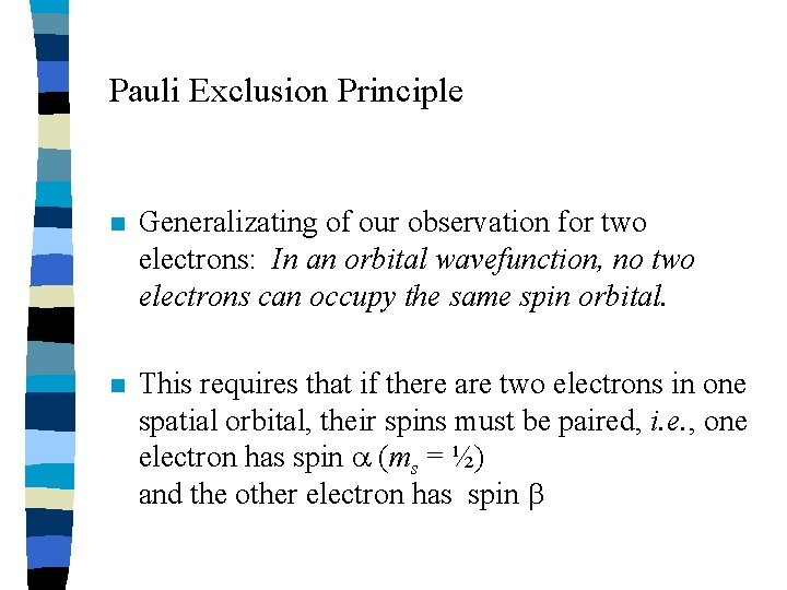 Pauli Exclusion Principle n Generalizating of our observation for two electrons: In an orbital