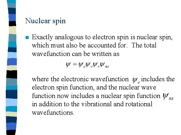 Nuclear spin n Exactly analogous to electron spin is nuclear spin, which must also