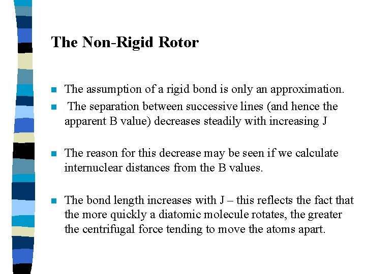 The Non-Rigid Rotor n n The assumption of a rigid bond is only an