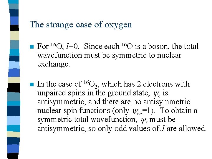 The strange case of oxygen n For 16 O, I=0. Since each 16 O