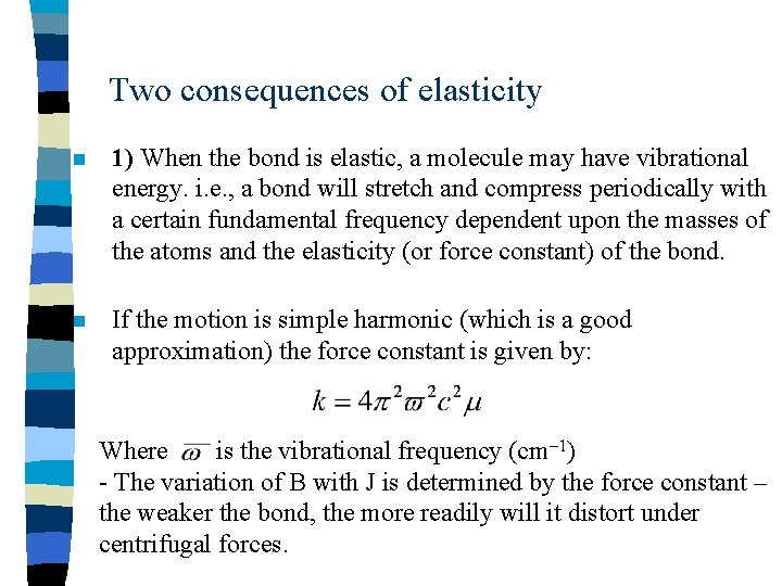 Two consequences of elasticity n 1) When the bond is elastic, a molecule may