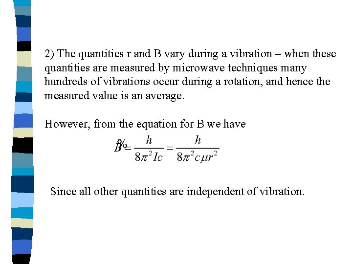 2) The quantities r and B vary during a vibration – when these quantities