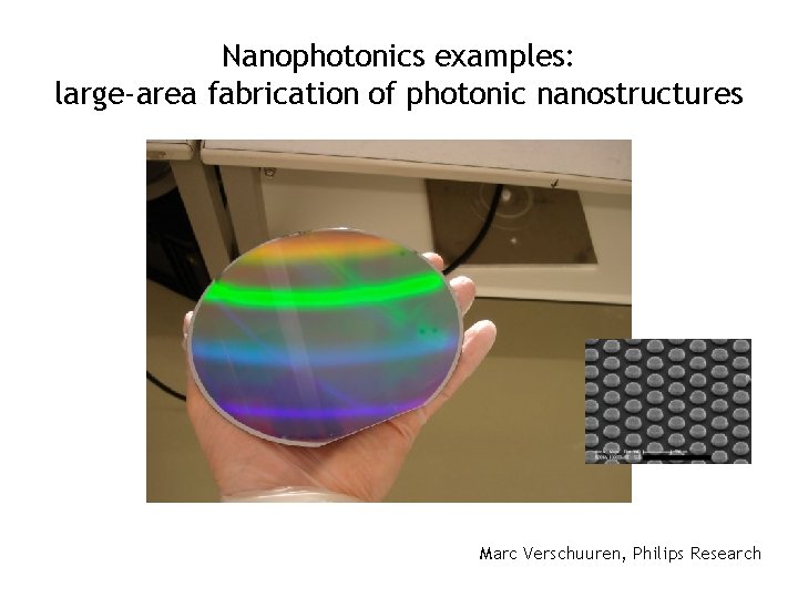 Nanophotonics examples: large-area fabrication of photonic nanostructures Marc Verschuuren, Philips Research 