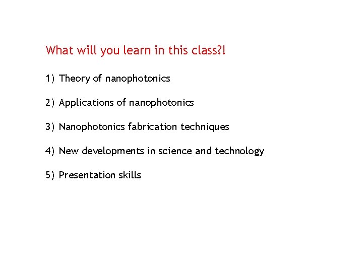 What will you learn in this class? ! 1) Theory of nanophotonics 2) Applications