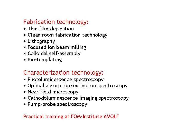 Fabrication technology: • Thin film deposition • Clean room fabrication technology • Lithography •