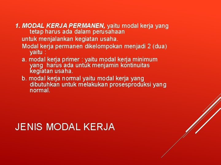 1. MODAL KERJA PERMANEN, yaitu modal kerja yang tetap harus ada dalam perusahaan untuk