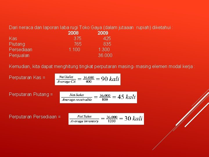 Dari neraca dan laporan laba rugi Toko Gaya (dalam jutaaan rupiah) diketahui : 2008