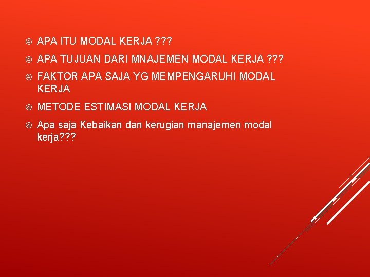  APA ITU MODAL KERJA ? ? ? APA TUJUAN DARI MNAJEMEN MODAL KERJA