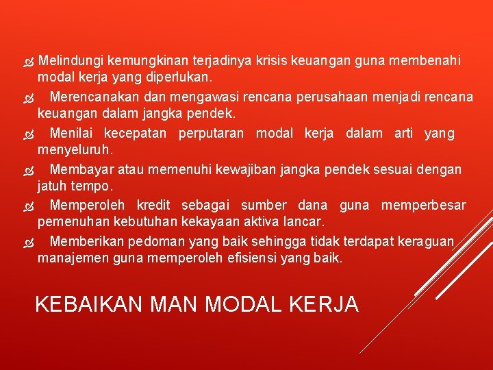  Melindungi kemungkinan terjadinya krisis keuangan guna membenahi modal kerja yang diperlukan. Merencanakan dan