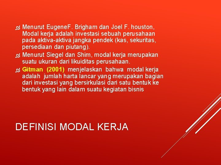 Menurut Eugene. F. Brigham dan Joel F. houston, Modal kerja adalah investasi sebuah perusahaan