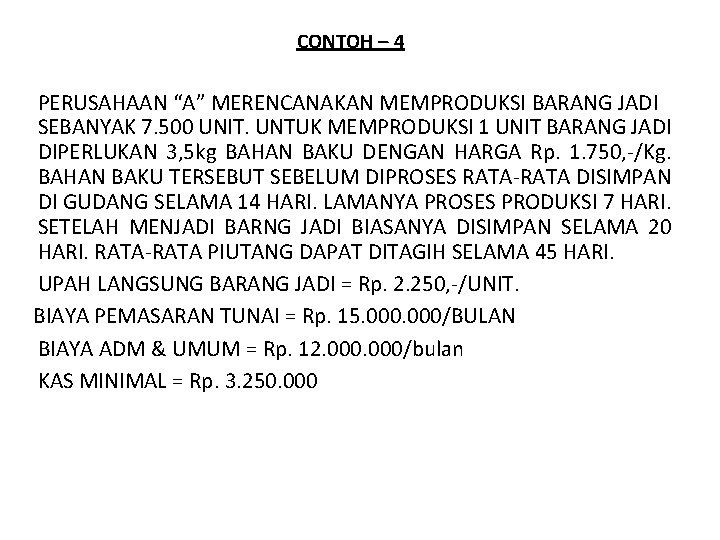 CONTOH – 4 PERUSAHAAN “A” MERENCANAKAN MEMPRODUKSI BARANG JADI SEBANYAK 7. 500 UNIT. UNTUK