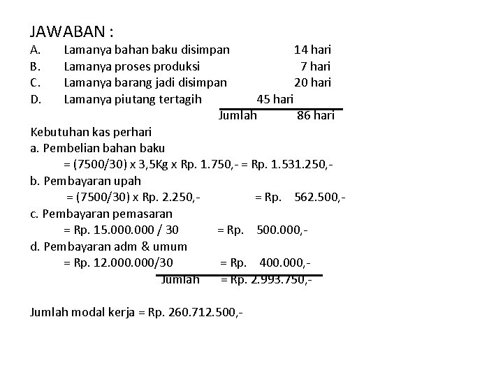 JAWABAN : A. B. C. D. Lamanya bahan baku disimpan 14 hari Lamanya proses