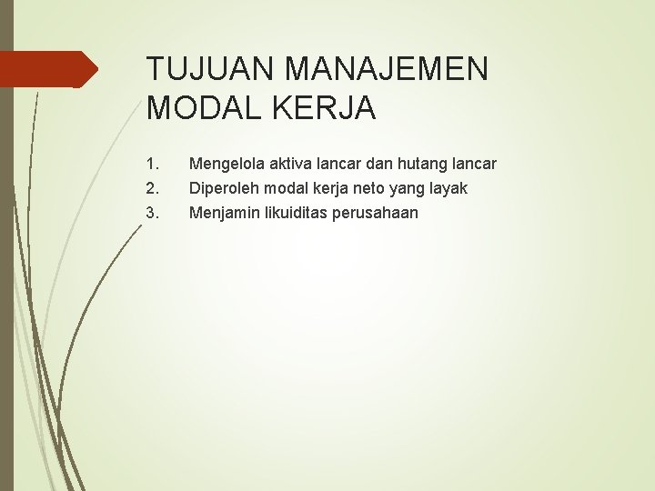 TUJUAN MANAJEMEN MODAL KERJA 1. 2. 3. Mengelola aktiva lancar dan hutang lancar Diperoleh